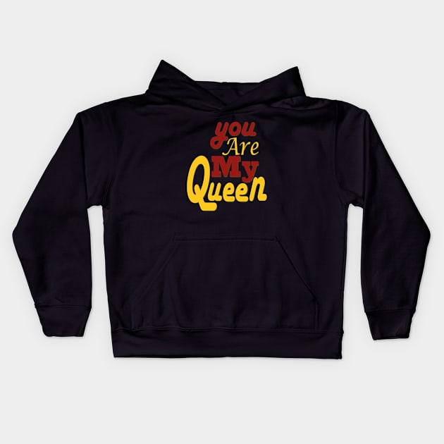 you are my queen tshirt Kids Hoodie by Day81